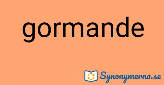 Bild som illustrerar ordet gormande och dess synonymer.