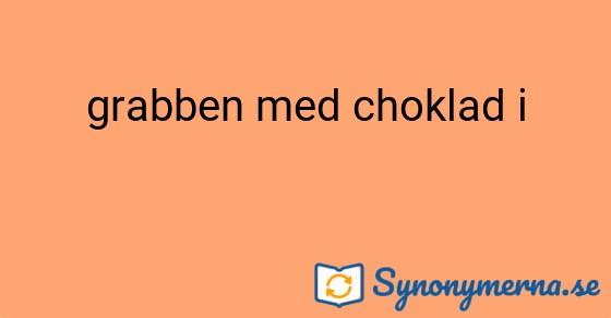 Bild som illustrerar uttrycket grabben med choklad i och dess synonymer.