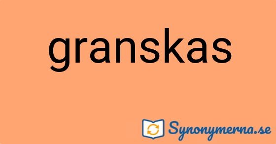 Bild som illustrerar ordet granskas och dess synonymer.