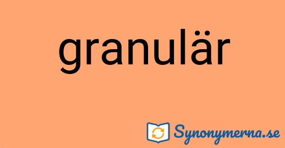 Bild som illustrerar ordet granulär och dess synonymer.