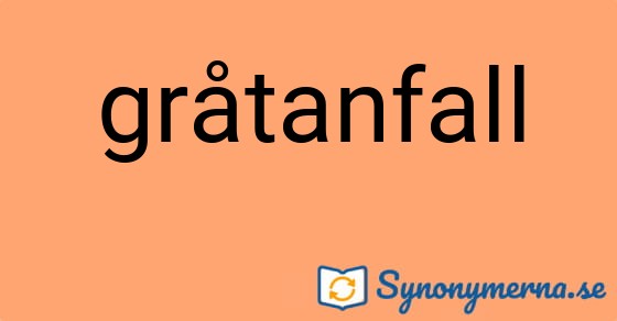 Bild som illustrerar ordet gråtanfall och dess synonymer.