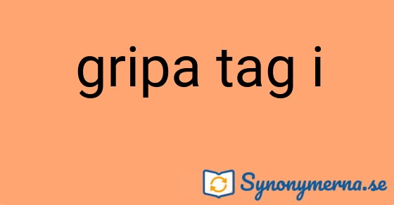 Bild som illustrerar uttrycket gripa tag i och dess synonymer.
