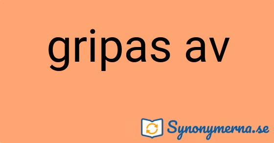 Bild som illustrerar uttrycket gripas av och dess synonymer.