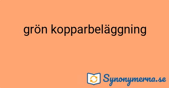 Bild som illustrerar uttrycket grön kopparbeläggning och dess synonymer.