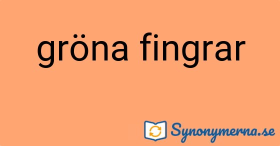 Bild som illustrerar uttrycket gröna fingrar och dess synonymer.