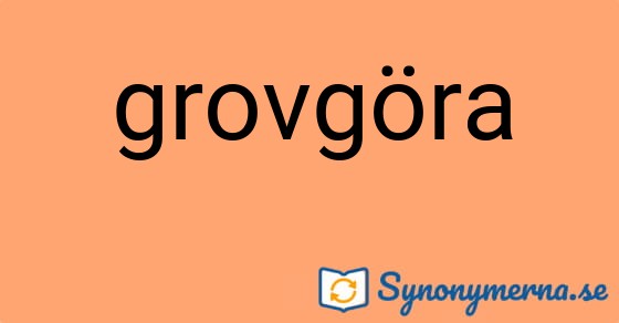 Bild som illustrerar ordet grovgöra och dess synonymer.