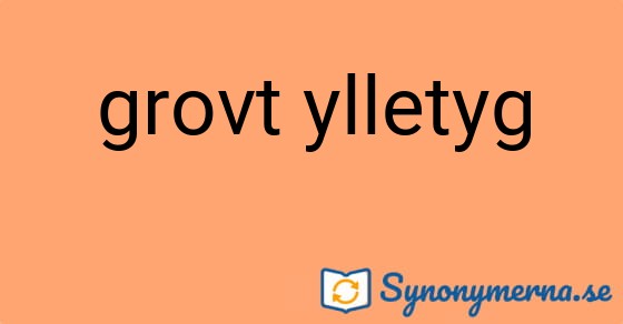 Bild som illustrerar uttrycket grovt ylletyg och dess synonymer.