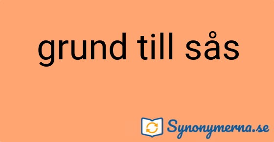 Bild som illustrerar uttrycket grund till sås och dess synonymer.