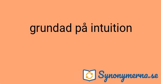 Bild som illustrerar uttrycket grundad på intuition och dess synonymer.