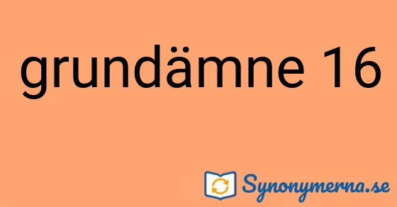 Bild som illustrerar uttrycket grundämne 16 och dess synonymer.
