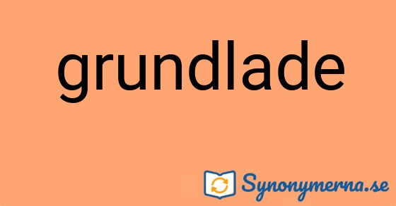 Bild som illustrerar ordet grundlade och dess synonymer.