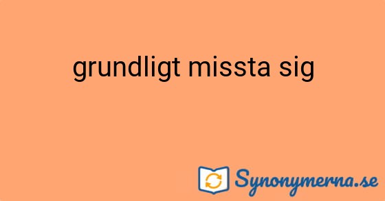 Bild som illustrerar uttrycket grundligt missta sig och dess synonymer.