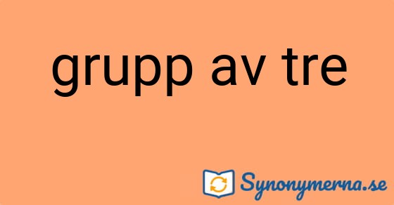 Bild som illustrerar uttrycket grupp av tre och dess synonymer.