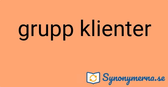 Bild som illustrerar uttrycket grupp klienter och dess synonymer.