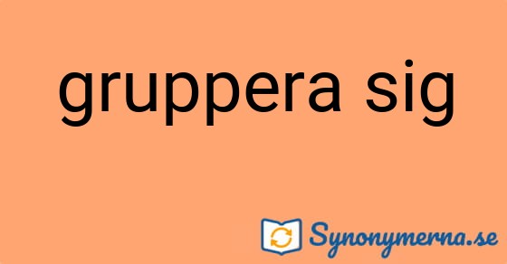 Bild som illustrerar uttrycket gruppera sig och dess synonymer.