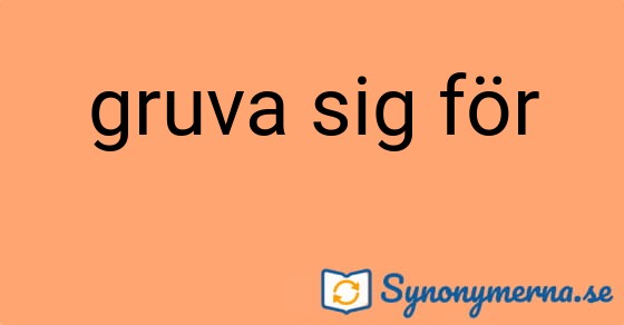 Bild som illustrerar uttrycket gruva sig för och dess synonymer.