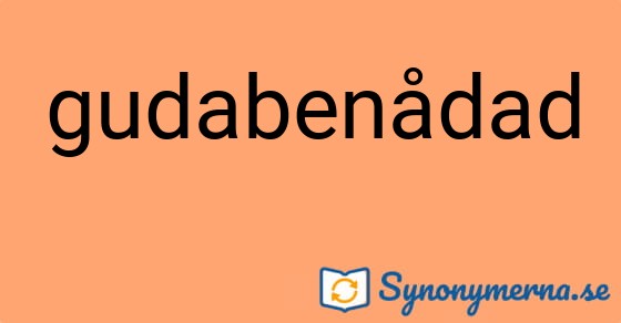 Bild som illustrerar ordet gudabenådad och dess synonymer.