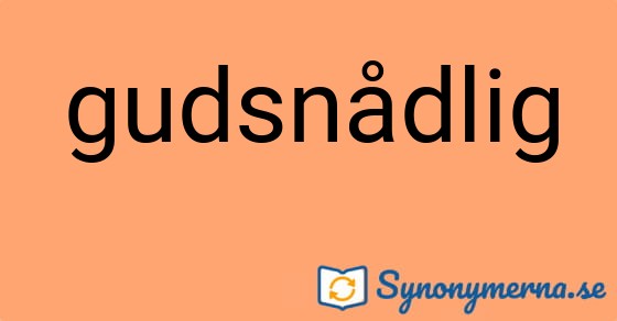 Bild som illustrerar ordet gudsnådlig och dess synonymer.