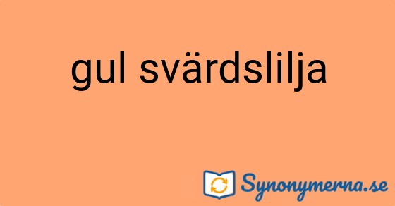 Bild som illustrerar uttrycket gul svärdslilja och dess synonymer.