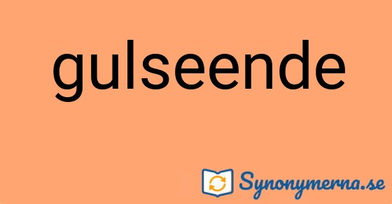 Bild som illustrerar ordet gulseende och dess synonymer.