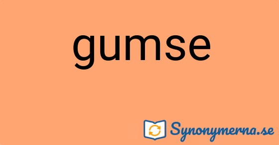 Bild som illustrerar ordet gumse och dess synonymer.