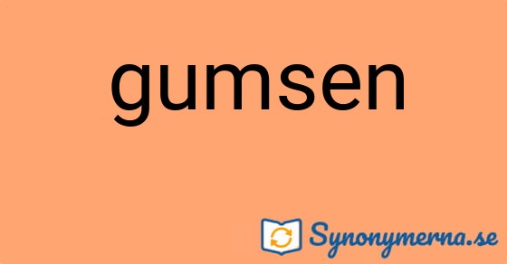 Bild som illustrerar ordet gumsen och dess synonymer.