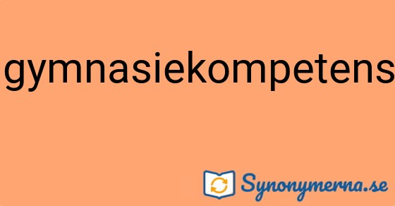 Bild som illustrerar ordet gymnasiekompetens och dess synonymer.