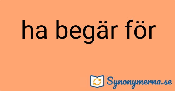 Bild som illustrerar uttrycket ha begär för och dess synonymer.