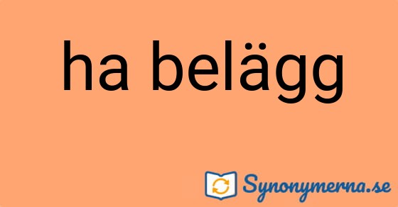 Bild som illustrerar uttrycket ha belägg och dess synonymer.