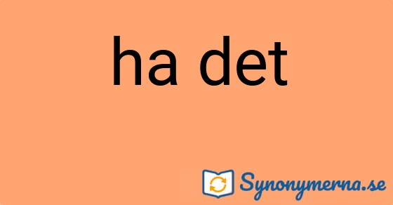 Bild som illustrerar uttrycket ha det och dess synonymer.