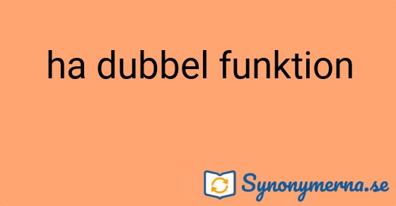 Bild som illustrerar uttrycket ha dubbel funktion och dess synonymer.