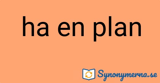 Bild som illustrerar uttrycket ha en plan och dess synonymer.
