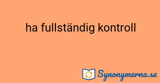 Bild som illustrerar uttrycket ha fullständig kontroll och dess synonymer.