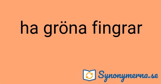 Bild som illustrerar uttrycket ha gröna fingrar och dess synonymer.