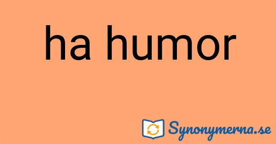 Bild som illustrerar uttrycket ha humor och dess synonymer.