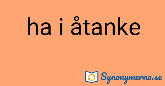 Bild som illustrerar uttrycket ha i åtanke och dess synonymer.