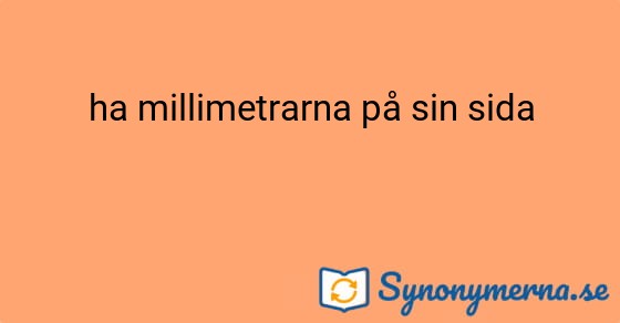Bild som illustrerar uttrycket ha millimetrarna på sin sida och dess synonymer.
