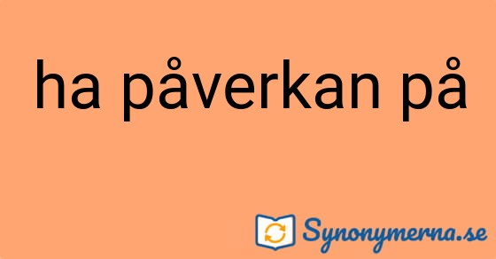 Bild som illustrerar uttrycket ha påverkan på och dess synonymer.