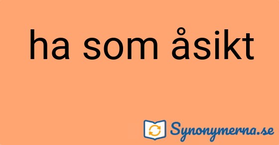 Bild som illustrerar uttrycket ha som åsikt och dess synonymer.