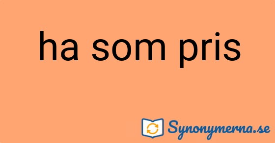 Bild som illustrerar uttrycket ha som pris och dess synonymer.
