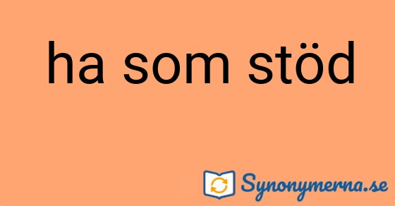 Bild som illustrerar uttrycket ha som stöd och dess synonymer.