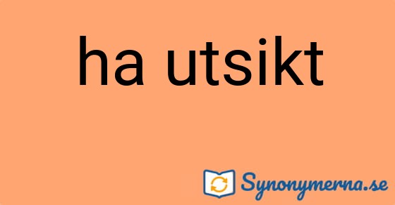 Bild som illustrerar uttrycket ha utsikt och dess synonymer.