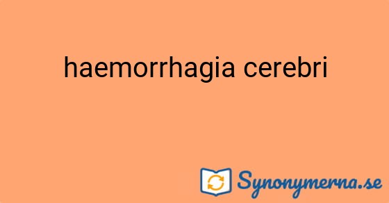 Bild som illustrerar uttrycket haemorrhagia cerebri och dess synonymer.