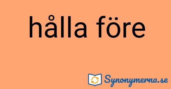 Bild som illustrerar uttrycket hålla före och dess synonymer.