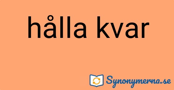 Bild som illustrerar uttrycket hålla kvar och dess synonymer.