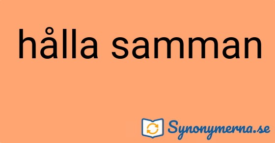 Bild som illustrerar uttrycket hålla samman och dess synonymer.