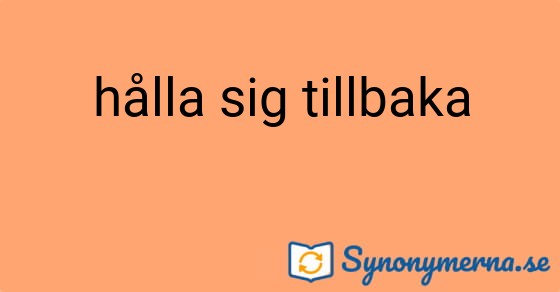 Bild som illustrerar uttrycket hålla sig tillbaka och dess synonymer.