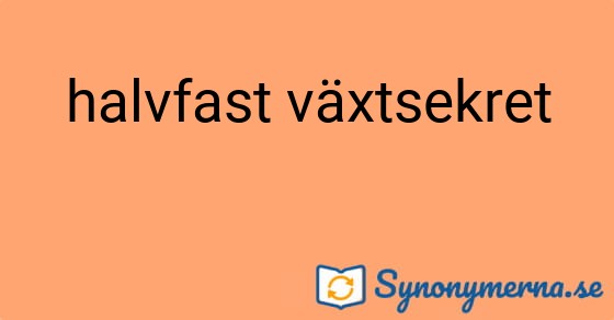 Bild som illustrerar uttrycket halvfast växtsekret och dess synonymer.