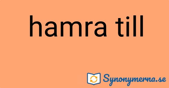 Bild som illustrerar uttrycket hamra till och dess synonymer.