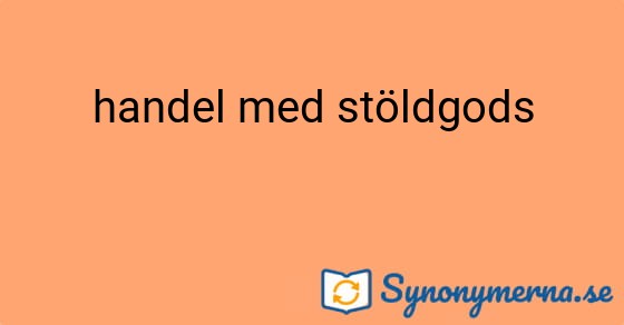 Bild som illustrerar uttrycket handel med stöldgods och dess synonymer.